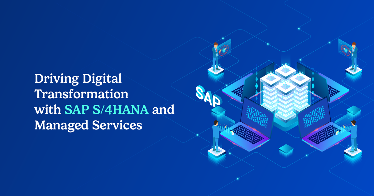 Driving Digital Transformation with SAP S/4HANA and Managed Services