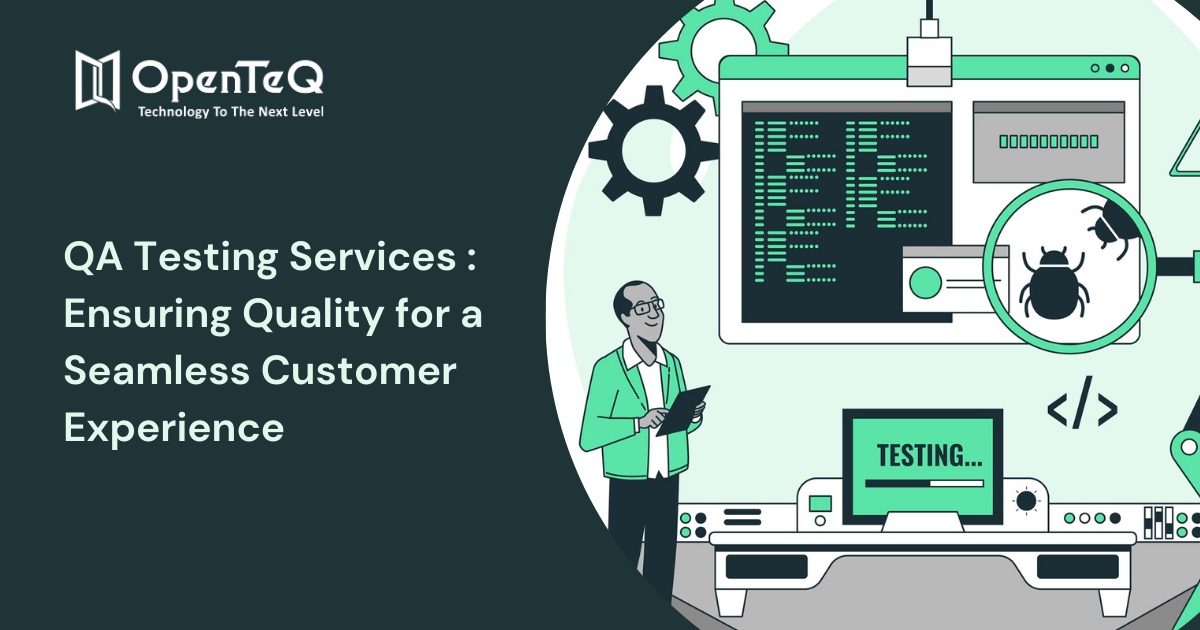 QA Testing Services: Ensuring Quality for a Seamless Customer Experience