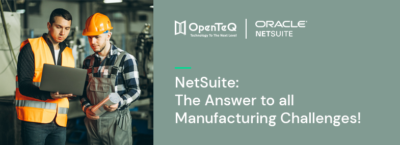 NetSuite:The Answer To All Manufacturing Challenges!