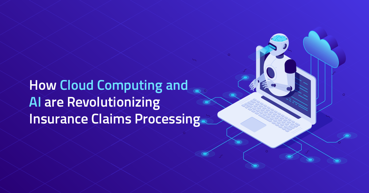 How Cloud Computing and AI Are Revolutionizing Insurance Claims Processing?