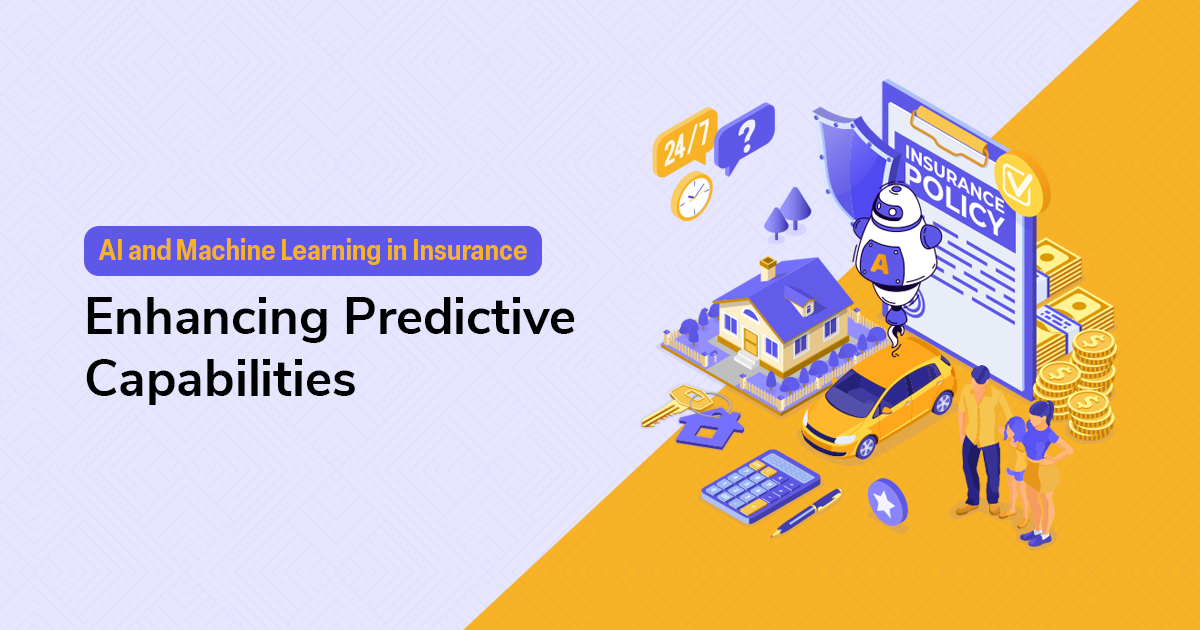 AI and Machine Learning in Insurance: Enhancing Predictive Capabilities