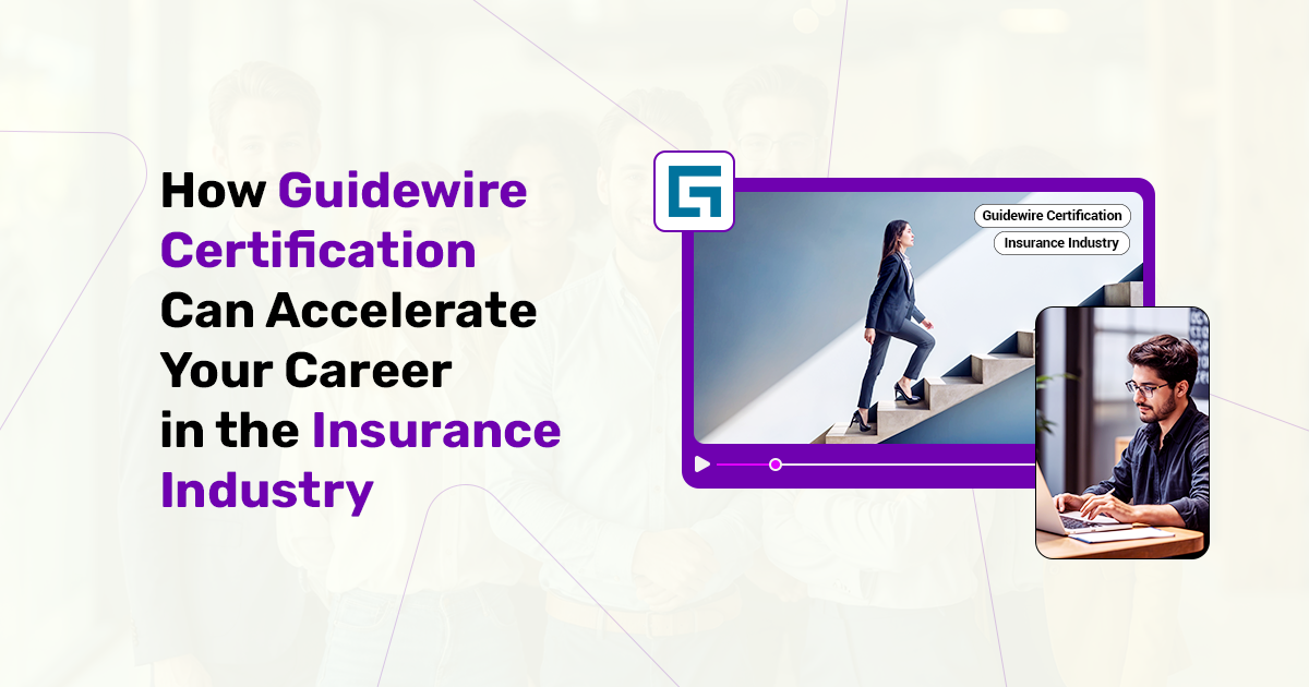 How Guidewire Certification can accelerate your career in the Insurance Industry?